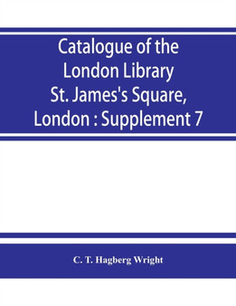 Catalogue of the London Library, St. James's Square, London : Supplement 7