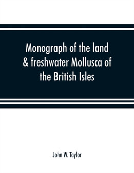 Monograph of the land & freshwater Mollusca of the British Isles