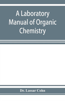 A laboratory manual of organic chemistry, a compendium of laboratory methods for the use of chemists, physicians, and pharmacists
