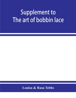Supplement to The art of bobbin lace : a practical text book of workmanship in antique and modern bobbin lace: including Venetian, Milanese, Genoese, guipure, Flemish, Honiton, duchesse, and Brussels: