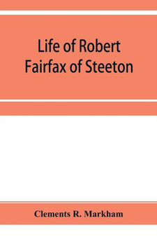 Life of Robert Fairfax of Steeton, vice-admiral, alderman, and member for York A.D. 1666-1725