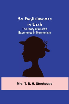 An Englishwoman in Utah : The Story of a Life's Experience in Mormonism