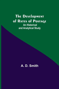 The Development of Rates of Postage : An Historical and Analytical Study