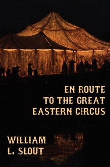 En Route to the Great Eastern Circus and Other Essays on Circus History by William L Slout - Paperback
