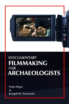 Documentary Filmmaking for Archaeologists by Peter J Pepe - Hardback