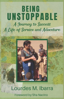 Being Unstoppable : A Journey to Success, A Life of Service and Adventure