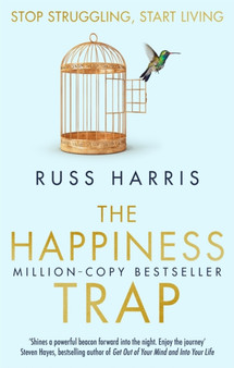 The Happiness Trap : Stop Struggling, Start Living