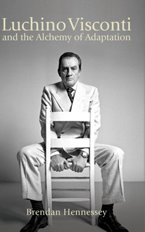 Luchino Visconti and the Alchemy of Adaptation by Brendan Hennessey - Hardback