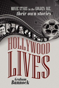 Hollywood Lives : Movie Stars in the Golden Age, Their Own Stories by Mr Graham Bannock - Hardback