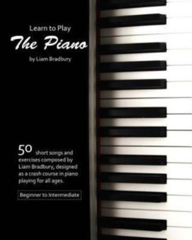 Learn To Play The Piano by Liam Bradbury - Paperback