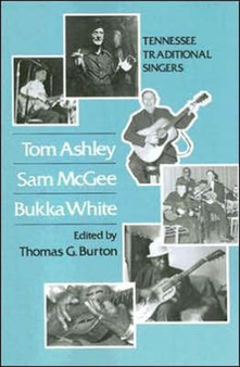 Tom Ashley Sam Tom Ashley, Sam McGee, Bukka White : Tennessee Traditional Singers by Thomas Burton - Paperback