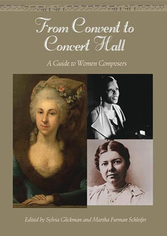 From Convent to Concert Hall : A Guide to Women Composers by Martha F. Schleifer - Hardback