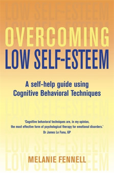 Overcoming Low Self-Esteem, 1st Edition : A Self-Help Guide Using Cognitive Behavioral Techniques