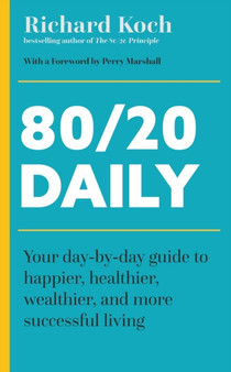 The 80/20 Daily : Your Day-by-Day Guide to Happier, Healthier, and More Successful Living Using the 8020 Principle The 80/20 Daily : Your Day-by-Day Guide to Happier, Healthier, and More Successful Living Using the 8020 Principle