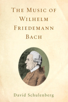 The Music of Wilhelm Friedemann Bach by Professor David Schulenberg - Hardback