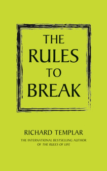 The Rules to Break : A Personal Code for Living Your Life Your Way