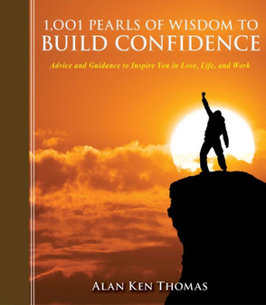 1,001 Pearls of Wisdom to Build Confidence : Advice and Guidance to Inspire You in Love, Life, and Work