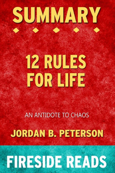 Summary of 12 Rules for Life : An Antidote to Chaos by Jordan B. Peterson: Fireside Reads
