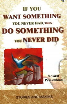 If You Want Something You Never Had, Then Do Something You Never Did : Stories and Maxims