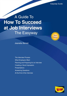 Guide To How To Succeed At Job Interviews - Revised Edition : The Easyway