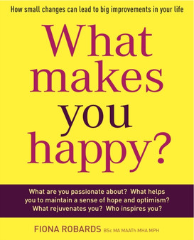 What Makes You Happy? : How Small Changes Can Lead to Big Improvements in Your Life