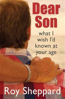 Dear Son : What I Wish I'd Known at Your Age