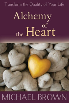 Alchemy of the Heart : Transform Turmoil into Peace Through Emotional Integration