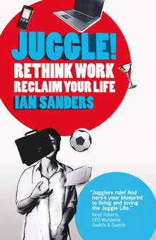 Juggle! : Rethink work, reclaim your life