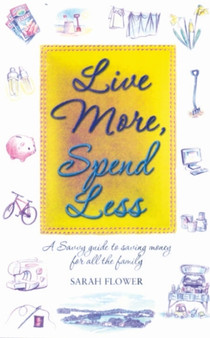 Live More, Spend Less : A Savvy Guide to Saving Money for All the Family