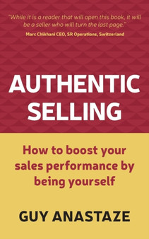Authentic Selling : How to boost your sales performance by being yourself