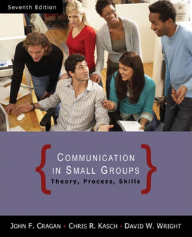 Communication in Small Groups : Theory, Process, and Skills