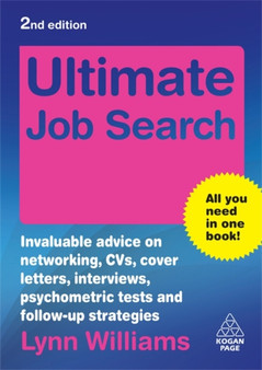 Ultimate Job Search : Invaluable Advice on Networking, CVs, Cover Letters, Interviews, Psychometric Tests and Follow-up Strategies