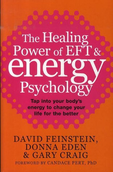 The Healing Power Of EFT and Energy Psychology : Tap into your body's energy to change your life for the better