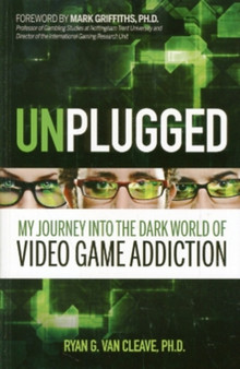 Unplugged : My Journey into the Dark World of Video Game Addiction