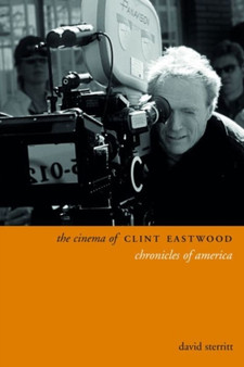 The Cinema of Clint Eastwood : Chronicles of America by David Sterritt - Hardback