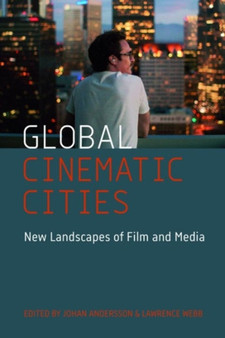 Global Cinematic Cities : New Landscapes of Film and Media by Johan Andersson - Hardback
