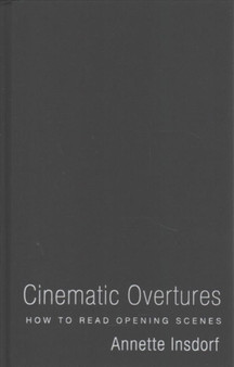 Cinematic Overtures : How to Read Opening Scenes by Annette Insdorf - Hardback