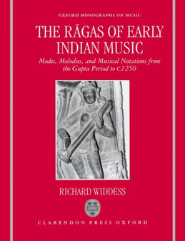 The Ragas of Early Indian Music : Modes, Melodies, and Musical Notations from the Gupta Period to c. 1250 by Richard Widdess - Hardback