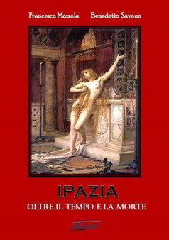 IPAZIA (Oltre il tempo e la morte) by Francesca Mazzola Benedetto Savona - Paperback