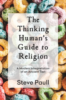 The Thinking Human's Guide to Religion : A Modern Interpretation of an Ancient Text by Steve Paull - Paperback
