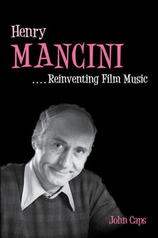 Henry Mancini : Reinventing Film Music by John Caps - Hardback
