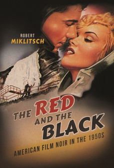 The Red and the Black : American Film Noir in the 1950s by Robert Miklitsch - Hardback