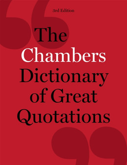 The Chambers Dictionary of Great Quotations : 3rd Edition