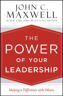 The Power of Your Leadership : Making a Difference with Others