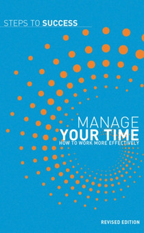 Manage Your Time : How to Work More Effectively