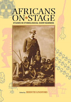 Africans on Stage : Studies in Ethnological Show Business by Bernth Lindfors - Paperback