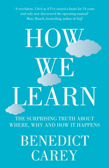 How We Learn : The Surprising Truth About When, Where and Why it Happens