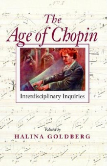 The Age of Chopin : Interdisciplinary Inquiries by Halina Goldberg - Paperback