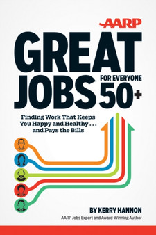 Great Jobs for Everyone 50+ : Finding Work That Keeps You Happy and Healthy ... And Pays the Bills