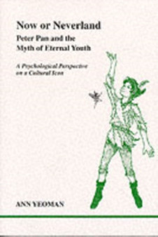 Now or Neverland : Peter Pan and the Myth of Eternal Youth